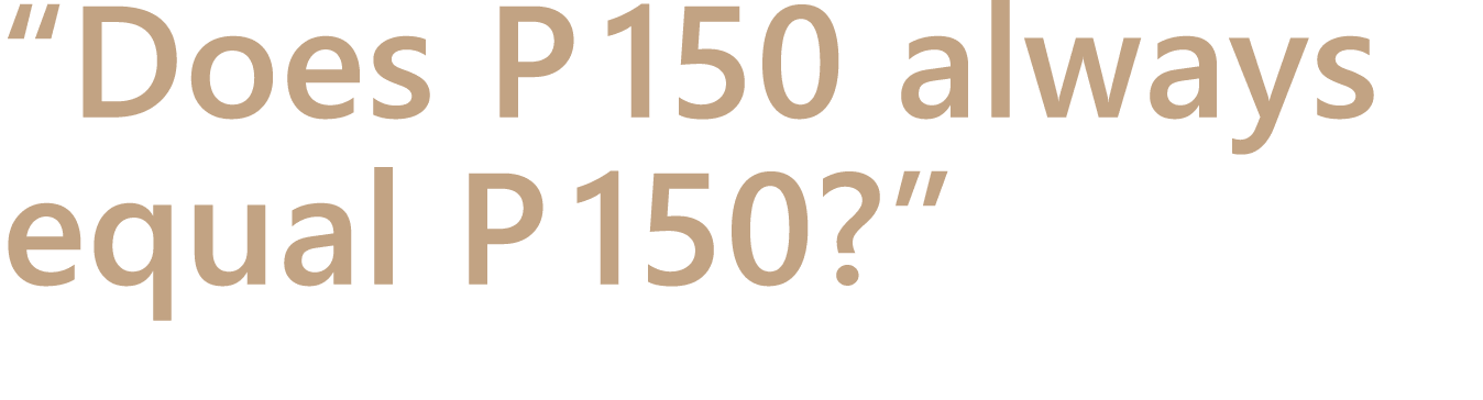 “Does P 150 always equal P 150?”